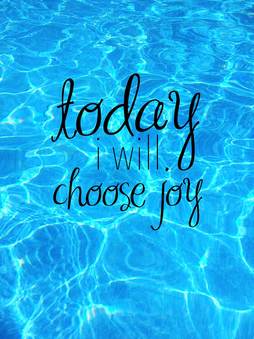 Today I Will Choose Joy - www.bystephanielynn.com